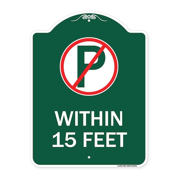 No ParkingWithin 15 Feet, Green & White Aluminum Architectural Sign, 18" x 24", GW-1824-22691
